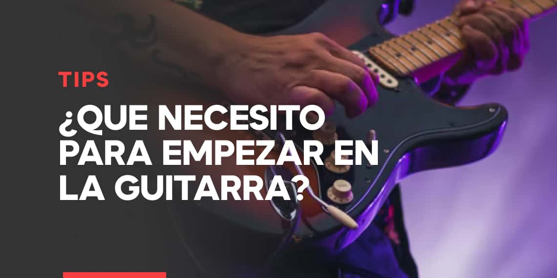 ¿Qué necesito para empezar a tocar la Guitarra Eléctrica?