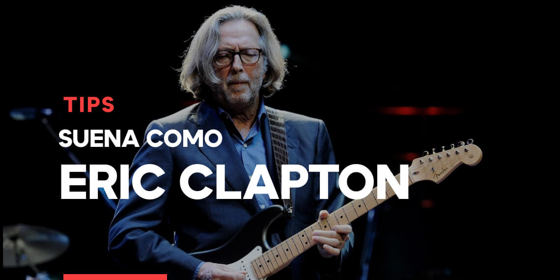 claves para sonar como Eric Clapton